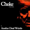 Another Dead Weirdo - Choke ...A Love Letter